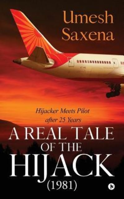 Cover for Umesh Saxena · A Real Tale of the Hijack (Paperback Book) (2018)