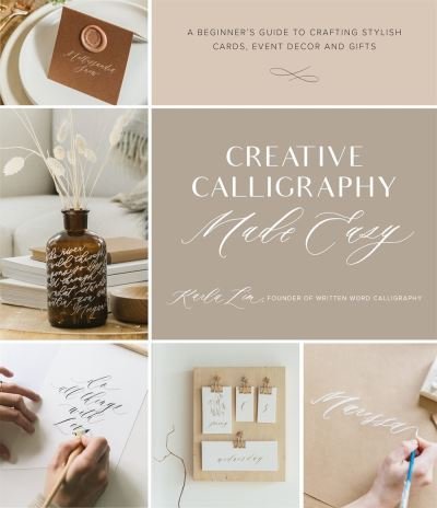 Cover for Karla Lim · Creative Calligraphy Made Easy: A Beginner's Guide to Crafting Stylish Cards, Event Decor and Gifts (Paperback Book) (2021)
