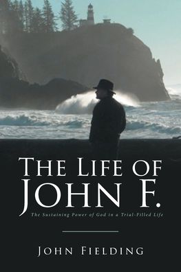 Cover for John Fielding · The Life of John F.: The Sustaining Power of God in a Trial-Filled Life (Paperback Book) (2020)