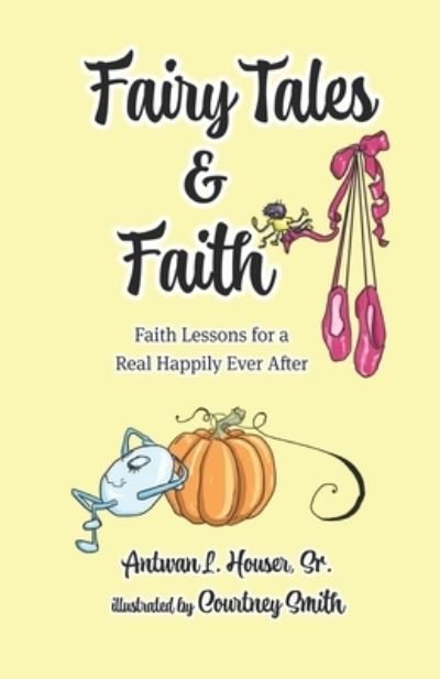 Cover for Sr Antwan L Houser · Fairy Tales &amp; Faith (Paperback Bog) (2021)