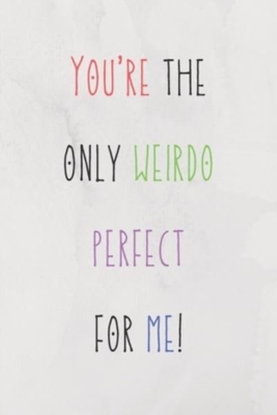 Cover for Wj Notebook · You're The Only Weirdo Perfect For Me (Paperback Book) (2020)