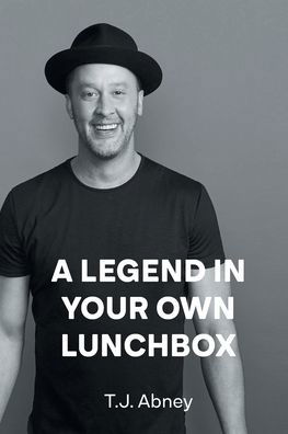 A Legend in Your Own Lunchbox - T J Abney - Kirjat - Page Publishing, Inc. - 9781662443343 - tiistai 16. marraskuuta 2021