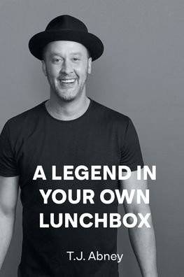 T J Abney · A Legend in Your Own Lunchbox (Paperback Book) (2021)
