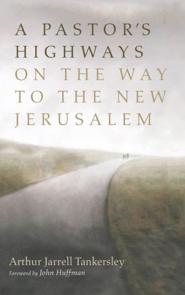 Cover for Arthur Jarrell Tankersley · A Pastor's Highways on the Way to the New Jerusalem (Hardcover Book) (2021)