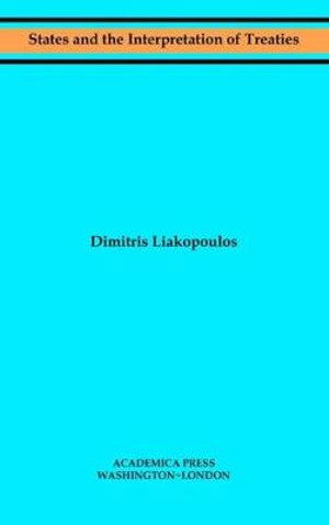 Cover for Dimitris Liakopoulos · States and the Interpretation of Treaties - W. B. Sheridan Law Books (Hardcover Book) (2020)