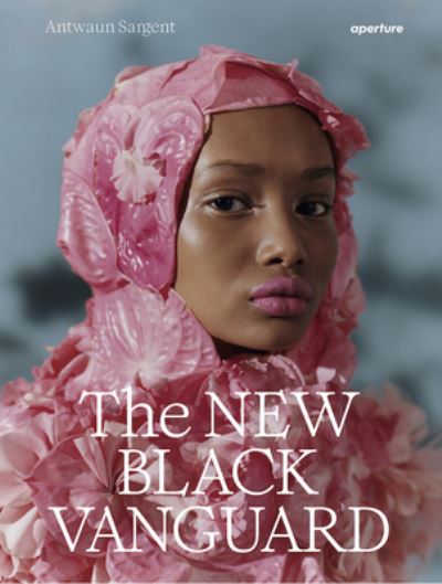 Cover for Antwaun Sargent · The New Black Vanguard: Photography Between Art and Fashion (Hardcover Book) [Signed edition] (2019)