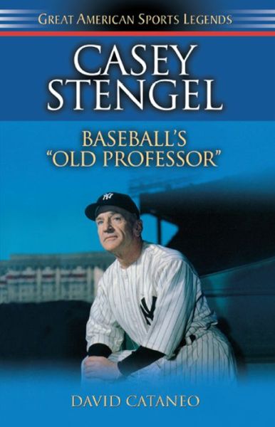 Cover for David Cataneo · Casey Stengel: Baseball's Old Professor - Great American Sports Legends (Inbunden Bok) (2003)