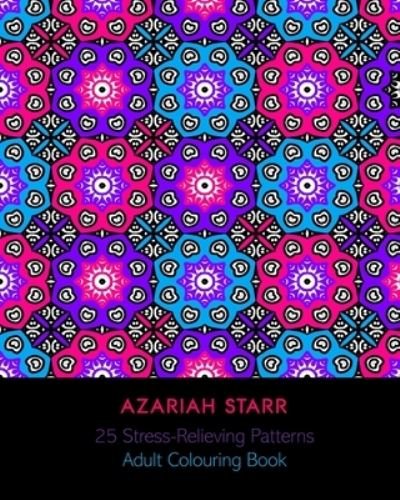 25 Stress Relieving Patterns - Azariah Starr - Boeken - Blurb - 9781715510343 - 26 april 2024