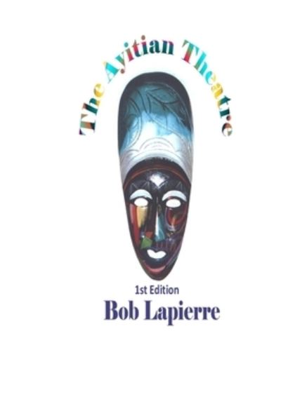 Cover for Bob Lapierre · The Ayitian Theatre (Paperback Book) (2020)