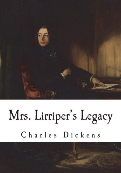 Mrs. Lirriper's Legacy - Charles Dickens - Livros - Createspace Independent Publishing Platf - 9781721786343 - 23 de junho de 2018
