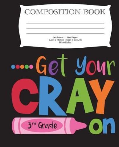 Cover for Dk Publishing · Get Your Cray On Third Grade Composition Book (Paperback Book) (2018)