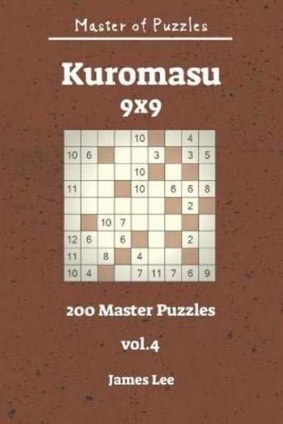 Cover for James Lee · Master of Puzzles - Kuromasu 200 Master Puzzles 9x9 vol. 4 (Pocketbok) (2018)