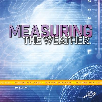 Measuring the Weather - Mari C Schuh - Books - Discovery Library Jr - 9781731628343 - January 7, 2020