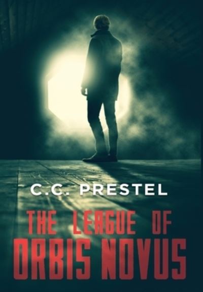 Cover for C C Prestel · The League of Orbis Novus (Hardcover Book) (2019)