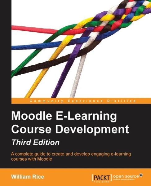 Moodle E-Learning Course Development - Third Edition - William Rice - Livros - Packt Publishing Limited - 9781782163343 - 30 de junho de 2015
