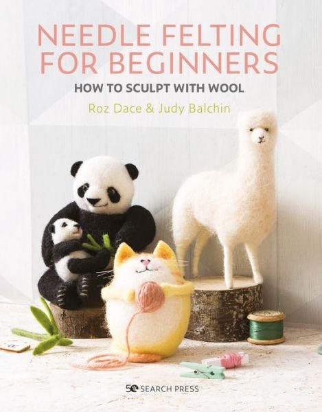 Cover for Roz Dace · Needle Felting for Beginners: How to Sculpt with Wool (Paperback Book) (2020)