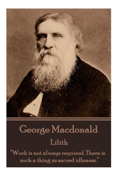 Cover for George Macdonald · George Macdonald - Lilith: &quot;Work is Not Always Required. There is Such a Thing As Sacred Idleness.&quot;  (Paperback Book) (2014)