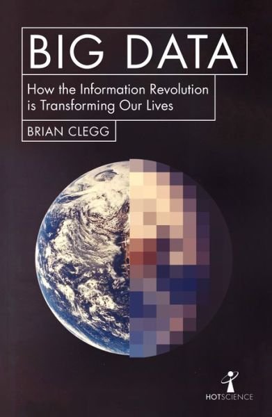 Cover for Brian Clegg · Big Data: How the Information Revolution Is Transforming Our Lives - Hot Science (Paperback Bog) (2017)