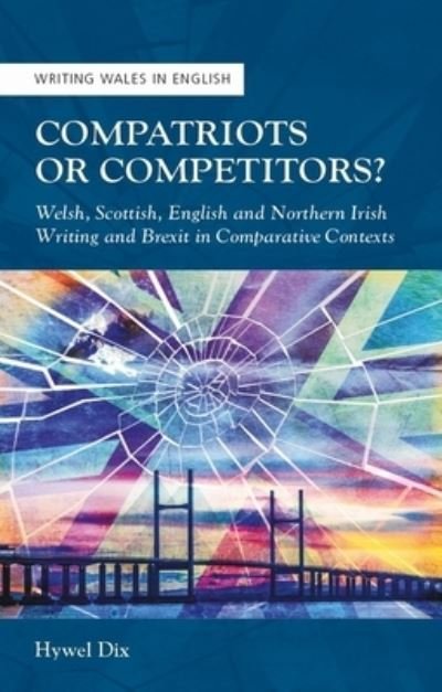 Cover for Hywel Dix · Compatriots or Competitors?: Welsh, Scottish, English and Northern Irish Writing and Brexit in Comparative Contexts - Writing Wales in English (Paperback Book) (2022)
