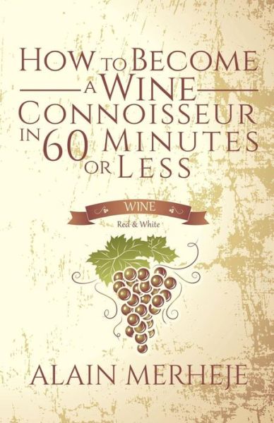 How to Become a Wine Connoisseur in 60 M - Alain Merheje - Livres - Austin Macauley Publishers - 9781786938343 - 31 octobre 2017