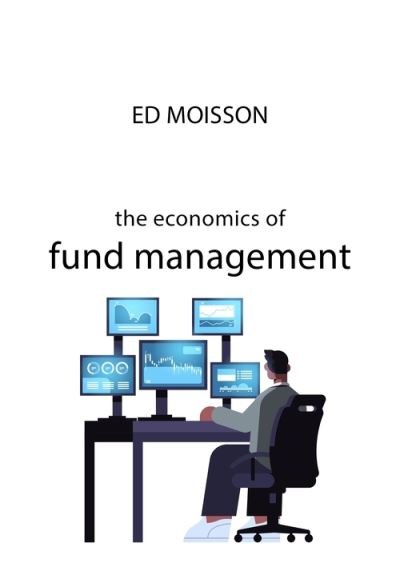 Cover for Ed Moisson · The Economics of Fund Management - The Economics of Big Business (Paperback Book) (2022)
