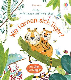 Erstes Aufklappen und Verstehen: Wie tarnen sich Tiger? - Katie Daynes - Books - Usborne - 9781789416343 - March 16, 2022