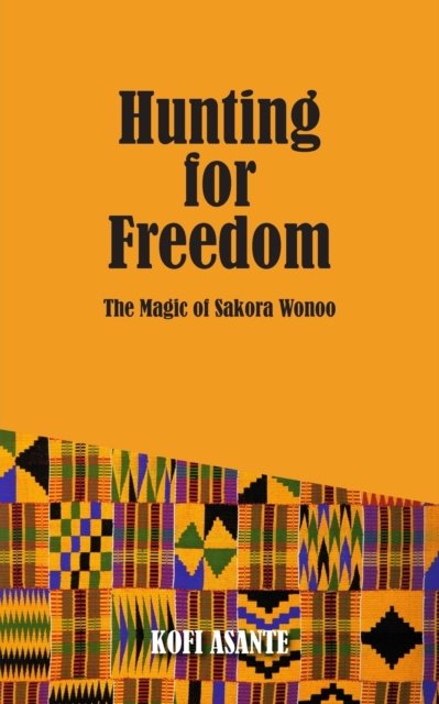 Cover for Kofi Asante · Hunting For Freedom: The Magic of Sakora Wonoo (Paperback Book) (2019)