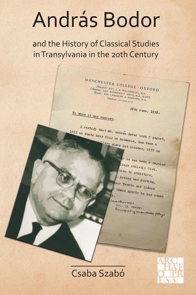 Cover for Csaba Szabo · Andras Bodor and the History of Classical Studies in Transylvania in the 20th century - Archaeological Lives (Taschenbuch) (2020)