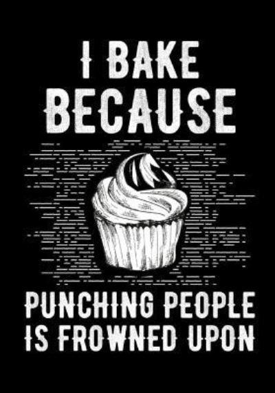 Cover for Smw Publishing · I Bake Because Punching People Is Frowned Upon Cookbook (Paperback Bog) (2019)