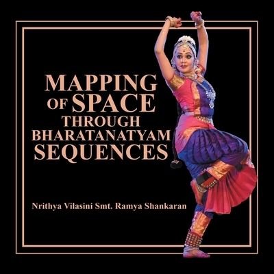 Cover for Nrithya Vilasini Smt Ramya Shankaran · Mapping of Space Through Bharatanatyam Sequences (Paperback Bog) (2019)