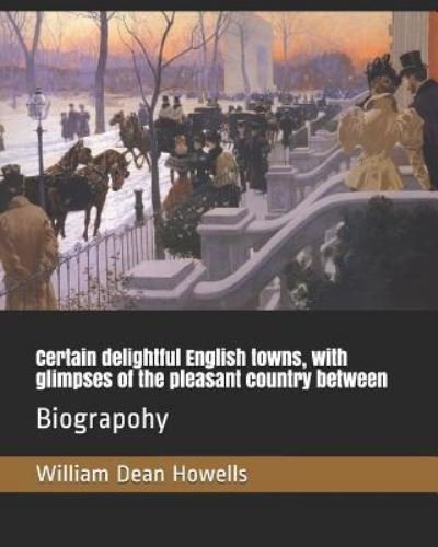 Cover for William Dean Howells · Certain delightful English towns, with glimpses of the pleasant country between (Pocketbok) (2019)