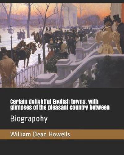 Cover for William Dean Howells · Certain delightful English towns, with glimpses of the pleasant country between (Paperback Book) (2019)