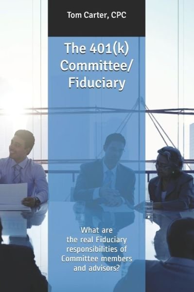 Cover for Cpc Tom Carter · The 401 (k) Committee / Fiduciary (Taschenbuch) (2019)