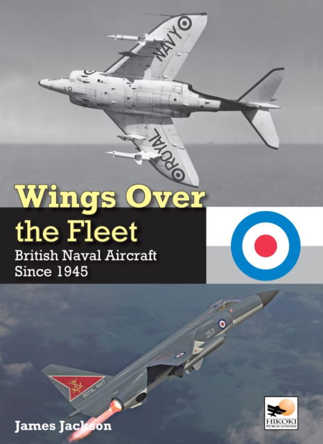 Cover for James Jackson · Wings Over the Fleet: British Naval Aircraft since 1945 (Hardcover Book) (2025)