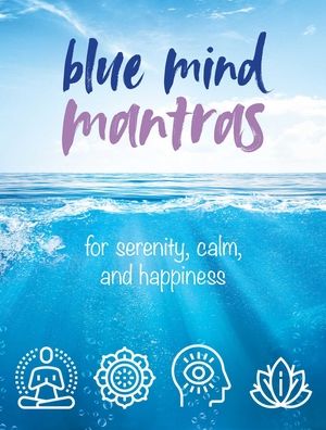 Blue Mind Mantras: For Serenity, Calm, and Happiness - CICO Books - Książki - Ryland, Peters & Small Ltd - 9781800650343 - 17 sierpnia 2021