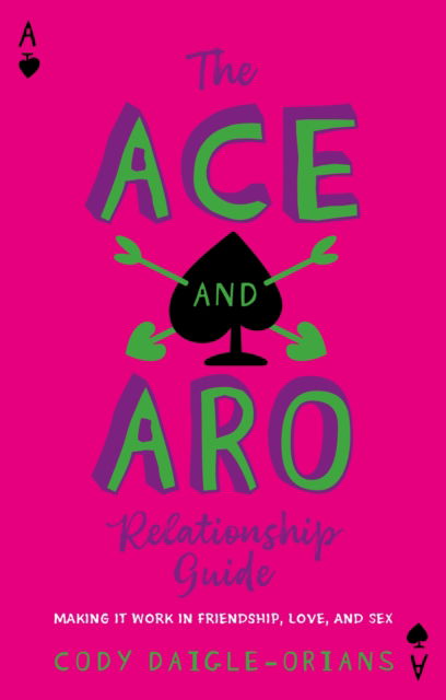 The Ace and Aro Relationship Guide: Making It Work in Friendship, Love, and Sex - Cody Daigle-Orians - Bücher - Jessica Kingsley Publishers - 9781839977343 - 21. Oktober 2024