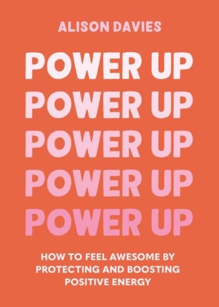 Cover for Alison Davies · Power Up: How to feel awesome by protecting and boosting positive energy (Hardcover Book) (2023)