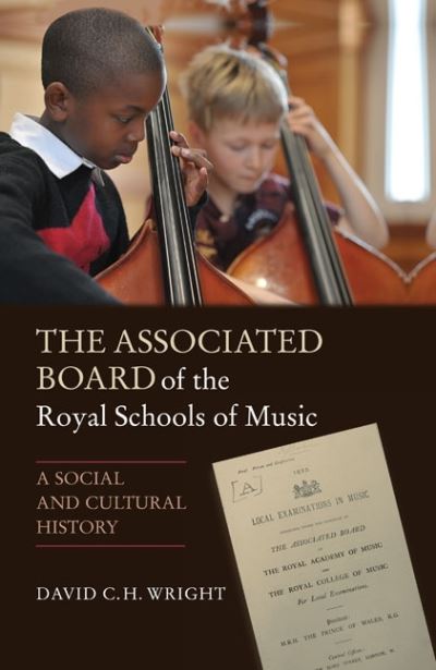 Cover for David Wright · The Associated Board of the Royal Schools of Mus - A Social and Cultural History (Inbunden Bok) (2013)