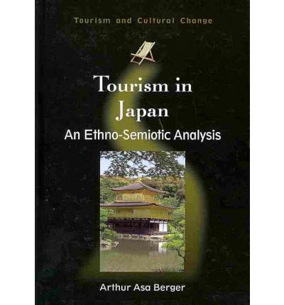 Cover for Arthur Asa Berger · Tourism in Japan: An Ethno-Semiotic Analysis - Tourism and Cultural Change (Hardcover Book) (2010)