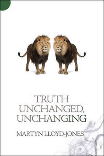 Cover for Martyn Lloyd-Jones · Truth Unchanged, Unchanging (Paperback Bog) [Revised edition] (2013)
