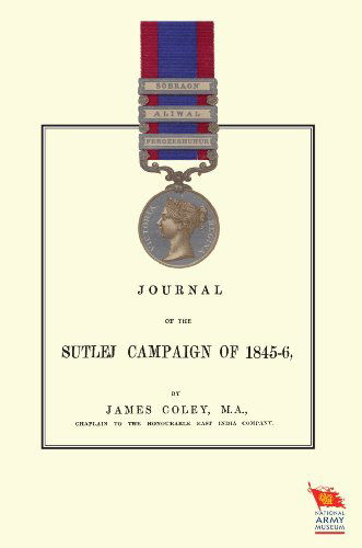 Cover for James Coley · JOURNAL OF THE SUTLEJ CAMPAIGN OF 1845-46And Also of Lord Hardinge's Tour in the Following Winter (Paperback Book) (2009)