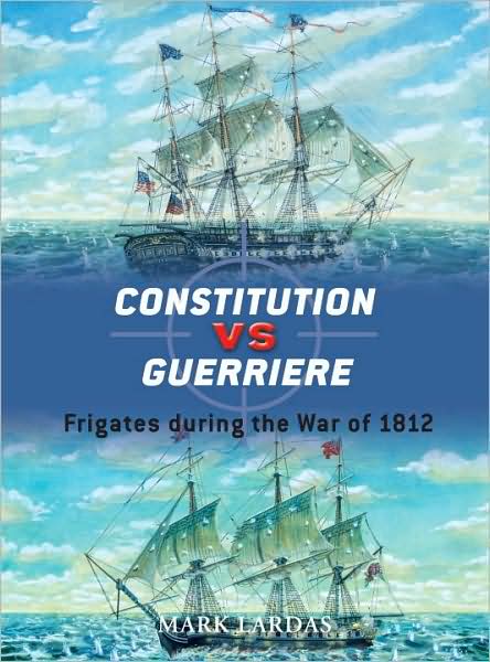 Cover for Mark Lardas · Constitution vs Guerriere: Frigates during the War of 1812 - Duel (Paperback Book) (2009)