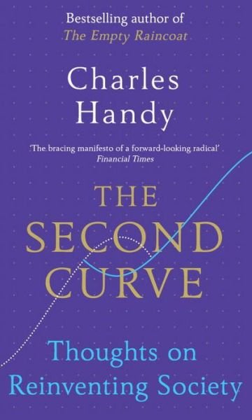 The Second Curve: Thoughts on Reinventing Society - Charles Handy - Books - Cornerstone - 9781847941343 - February 11, 2016