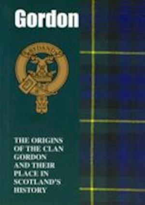 Gordon: The Origins of the Clan Gordon and Their Place in History - Scottish Clan Mini-Book - Ian Andsell - Książki - Lang Syne Publishers Ltd - 9781852172343 - 1 kwietnia 2006