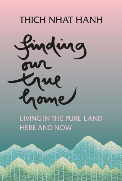 Cover for Hanh Thich Nhat · Finding Our True Home: Living The Pure Land Here &amp; Now (Book) (2001)