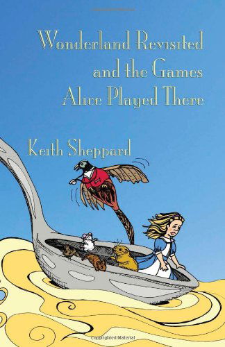 Wonderland Revisited and the Games Alice Played There - Keith Sheppard - Bücher - Evertype - 9781904808343 - 1. November 2009