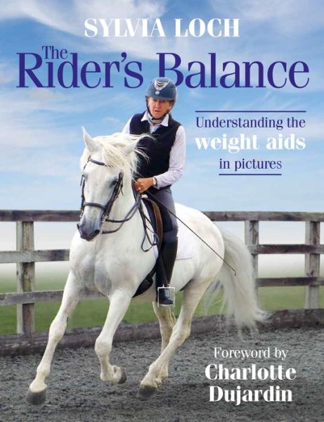 Cover for Sylvia Loch · The Rider's Balance: Understanding the weight aids in pictures (Gebundenes Buch) (2018)