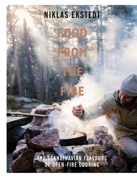 Cover for Niklas Ekstedt · Food from the Fire: The Scandinavian flavours of open-fire cooking (Hardcover Book) (2016)