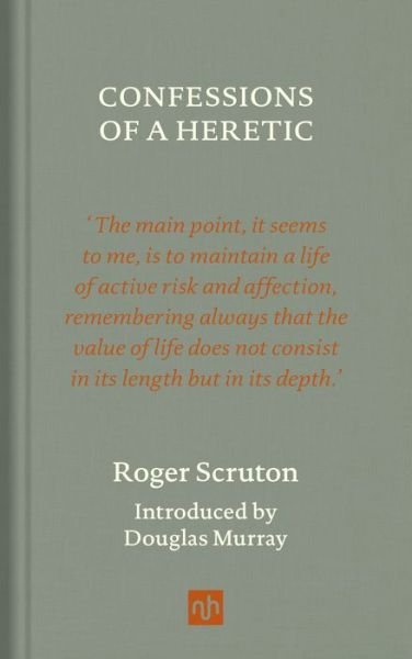Confessions of a Heretic, Revised Edition - Roger Scruton - Books - Notting Hill Editions - 9781912559343 - June 10, 2021