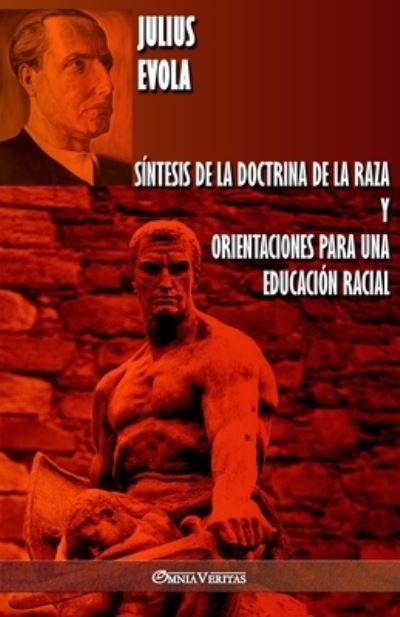 Sintesis de la Doctrina de la Raza y Orientaciones para una educacion racial - Julius Evola - Books - Omnia Veritas Ltd - 9781913057343 - September 23, 2019